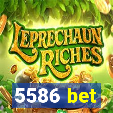 5586 bet